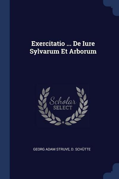 Exercitatio ... De Iure Sylvarum Et Arborum