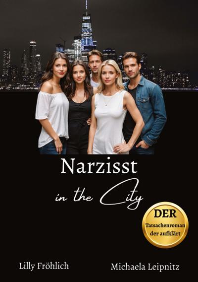 Narzisst in the City - Ein Tatsachenroman über Narzissmus und toxische Beziehungen, basierend auf wahren Begebenheiten mit praktischen Lösungsansätzen, um loslassen und heilen zu können.