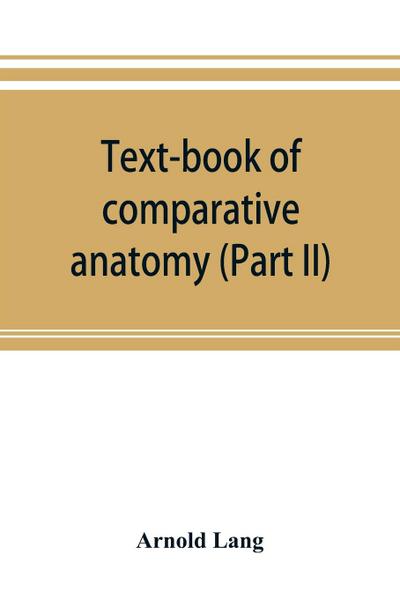 Text-book of comparative anatomy (Part II)