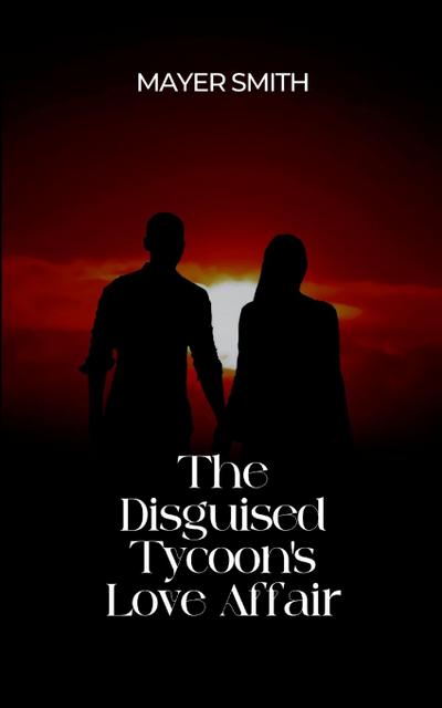 The Disguised Tycoon’s Love Affair
