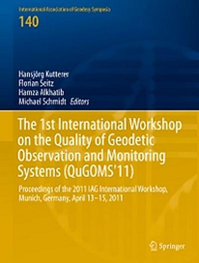 The 1st International Workshop on the Quality of Geodetic Observation and Monitoring Systems (QuGOMS’11)