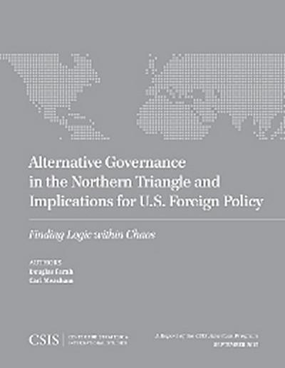 Alternative Governance in the Northern Triangle and Implications for U.S. Foreign Policy