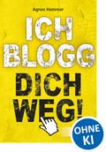 Ich blogg dich weg!