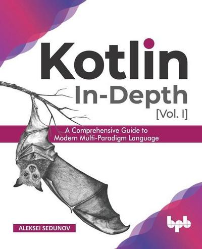 Sedunov, A: Kotlin In-Depth [Vol-I]