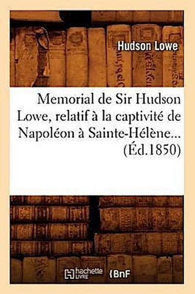 Memorial de Sir Hudson Lowe, Relatif À La Captivité de Napoléon À Sainte-Hélène (Éd.1850)