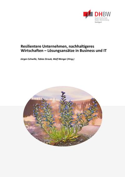 Resilentere Unternehmen, nachhaltigeres Wirtschaften -  Lösungsansätze in Business und IT