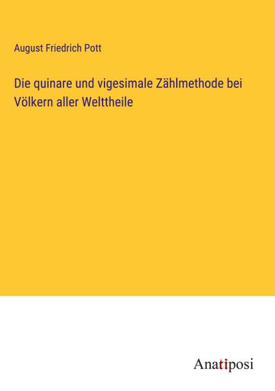 Die quinare und vigesimale Zählmethode bei Völkern aller Welttheile