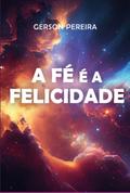 A Fé É A Felicidade