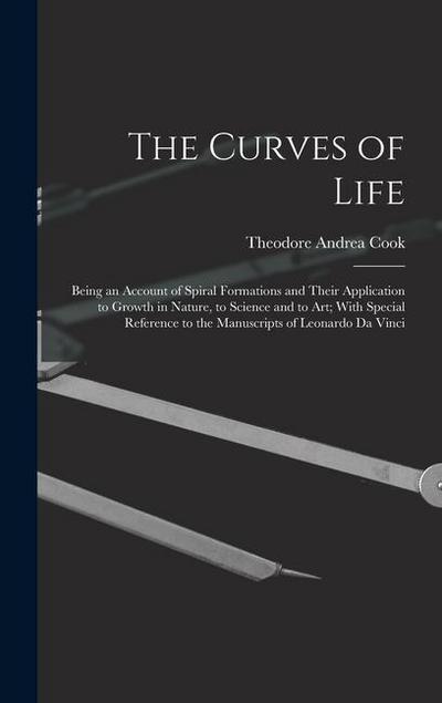 The Curves of Life; Being an Account of Spiral Formations and Their Application to Growth in Nature, to Science and to art; With Special Reference to the Manuscripts of Leonardo da Vinci