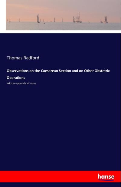 Observations on the Caesarean Section and on Other Obstetric Operations