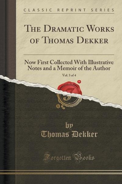The Dramatic Works of Thomas Dekker, Vol. 3 of 4 - Thomas Dekker