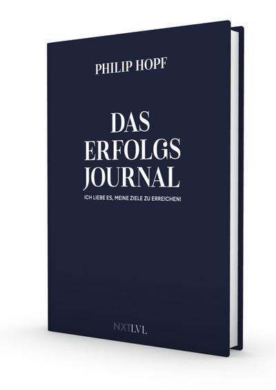 Das Erfolgsjournal - Ich liebe es, meine Ziele zu erreichen, das persönliche & offizielle Journal von Philip Hopf, Erfolgsplaner für Disziplin, Fokus & Klarheit, Tagesplanung, Dankbarkeit, Zielsetzung & Produktivität steigern