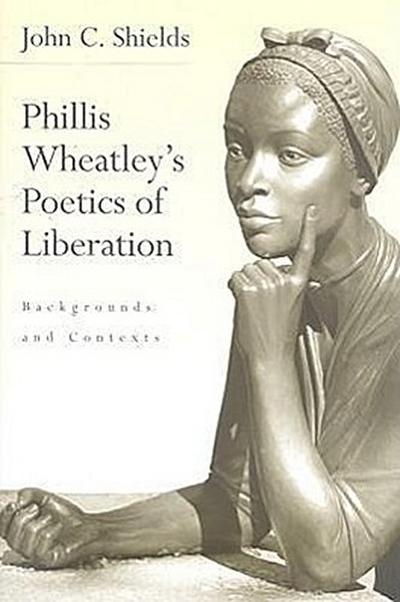 Phillis Wheatley’s Poetics of Liberation: Backgrounds and Contexts