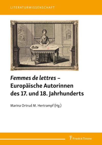 Femmes de lettres ¿ Europäische Autorinnen des 17. und 18. Jahrhunderts