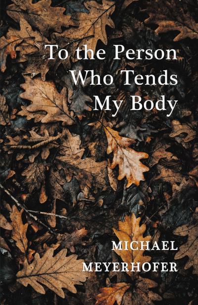 To the Person Who Tends My Body