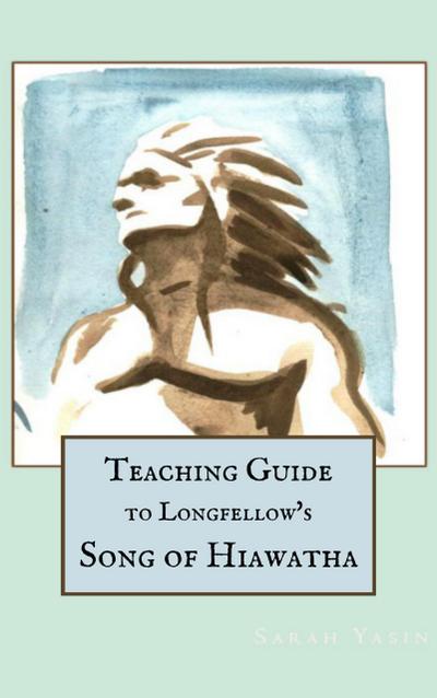 Teaching Guide to Longfellow’s Song of Hiawatha (Beneficence Guides, #1)