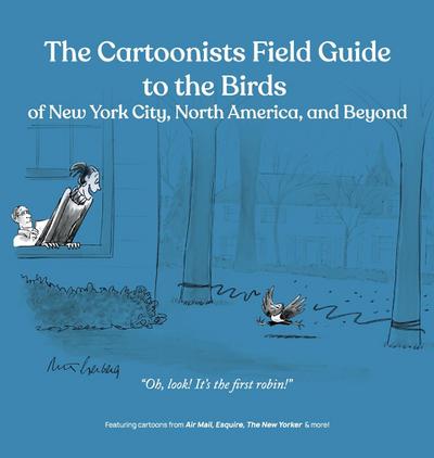 The Cartoonists Field Guide to the Birds of New York City, North America, and Beyond
