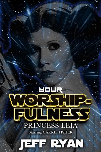 Your Worshipfulness, Princess Leia, Starring Carrie Fisher
