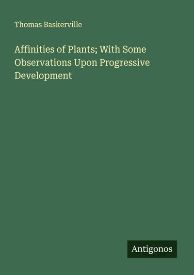 Affinities of Plants; With Some Observations Upon Progressive Development