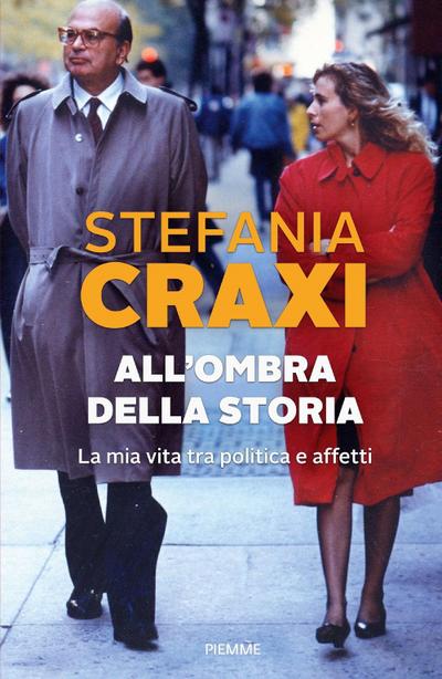 All’ombra della storia. La mia vita tra politica e affetti
