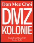 Don Mee Choi: DMZ Kolonie