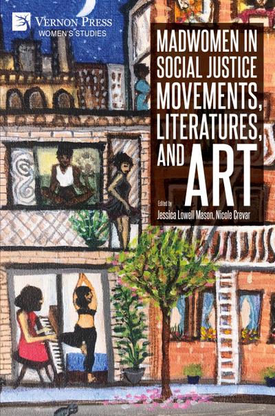 Madwomen in Social Justice Movements, Literatures, and Art