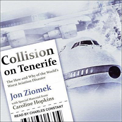 Collision on Tenerife Lib/E: The How and Why of the World’s Worst Aviation Disaster