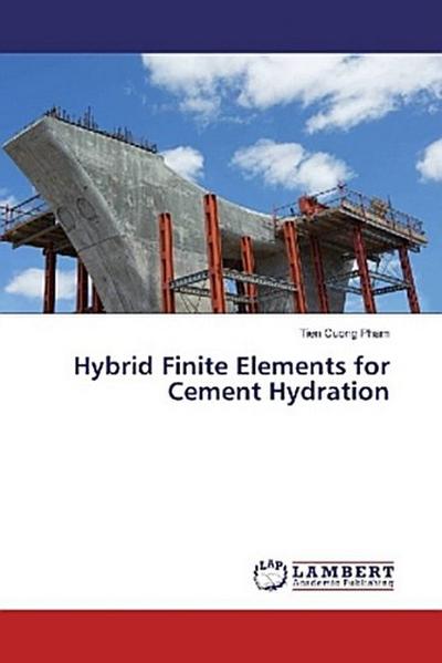 Hybrid Finite Elements for Cement Hydration