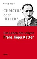 Christus oder Hitler?: Das Leben des seligen Franz Jägerstätter
