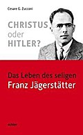 Christus oder Hitler?: Das Leben des seligen Franz Jägerstätter: Das Leben des seligen Franz Jägerstätter. Mit einem Vorwort von Andrea Riccardi.
