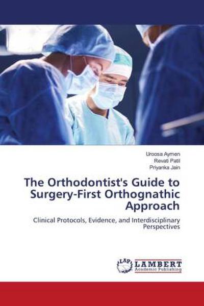 The Orthodontist’s Guide to Surgery-First Orthognathic Approach