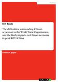 The difficulties surrounding China’s accession to the World Trade Organisation, and the likely impacts on China’s economy in post-WTO China