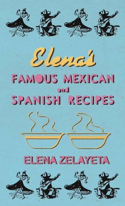 Elena’s Famous Mexican And Spanish Recipes
