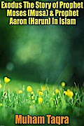 Exodus The Story of Prophet Moses (Musa) & Prophet Aaron (Harun) In Islam