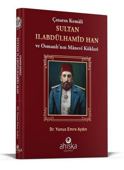 Cinarin Kemali Sultan 2 .Abdülhamid Han ve Osmanlinin Manevi Kökleri