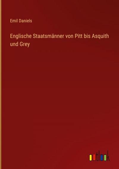 Englische Staatsmänner von Pitt bis Asquith und Grey