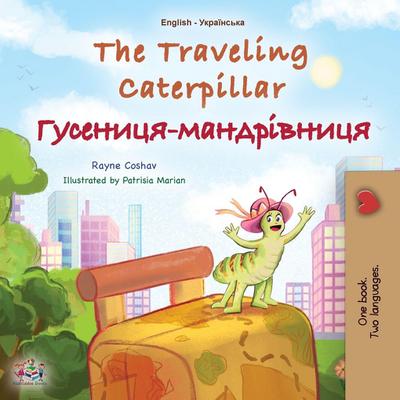 The Traveling Caterpillar (English Ukrainian Bilingual Children’s Book)
