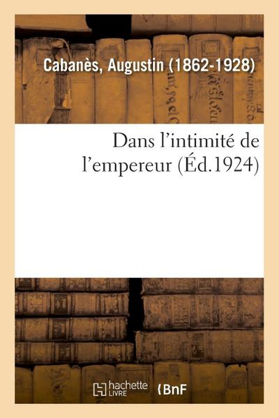 Dans l’Intimité de l’Empereur