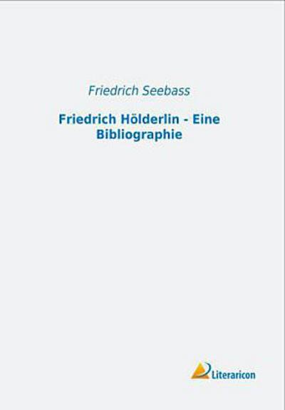 Friedrich Hölderlin - Eine Bibliographie