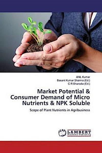 Market Potential & Consumer Demand of Micro Nutrients & NPK Soluble