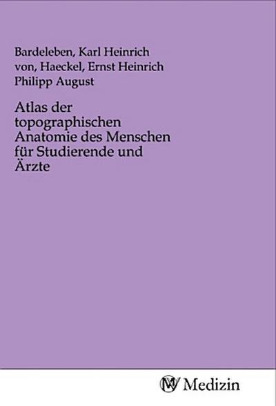 Atlas der topographischen Anatomie des Menschen für Studierende und Ärzte