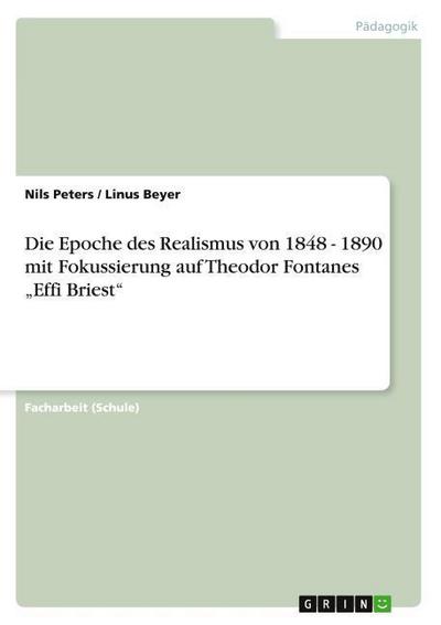 Die Epoche des Realismus von 1848 - 1890 mit Fokussierung auf Theodor Fontanes Effi Briest