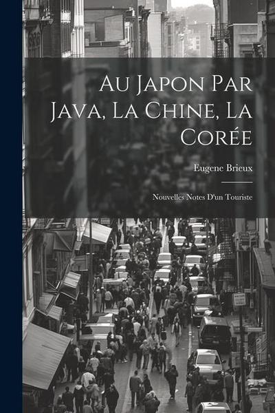 Au Japon par Java, la Chine, la Corée: Nouvelles Notes d’un Touriste
