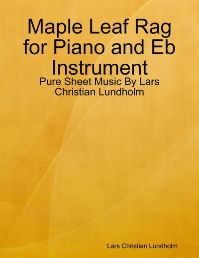 Maple Leaf Rag for Piano and Eb Instrument - Pure Sheet Music By Lars Christian Lundholm