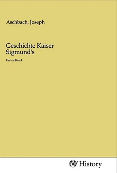 Geschichte Kaiser Sigmund’s