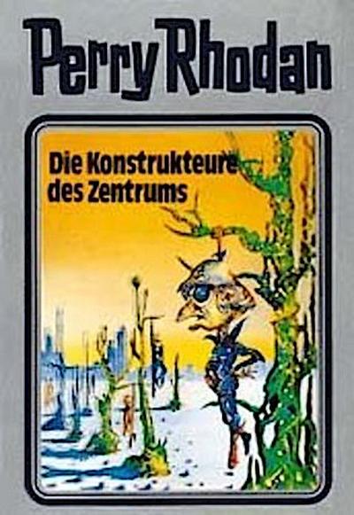 Perry Rhodan - Die Konstrukteure des Zentrums
