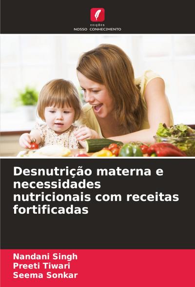 Desnutrição materna e necessidades nutricionais com receitas fortificadas
