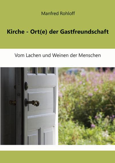 Kirche - Ort(e) der Gastfreundschaft: Vom Lachen und Weinen der Menschen (Theologische Studien)
