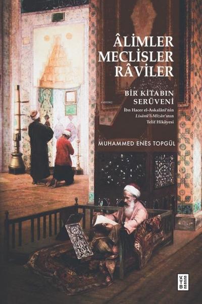 Alimler, Meclisler, Raviler - Bir Kitabin Serüveni