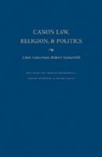 Canon Law, Religion, and Politics Liber Amicorum Robert Somerville